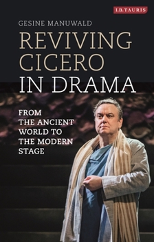 Paperback Reviving Cicero in Drama: From the Ancient World to the Modern Stage Book