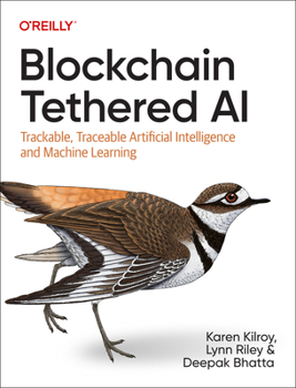 Paperback Blockchain Tethered AI: Trackable, Traceable Artificial Intelligence and Machine Learning Book