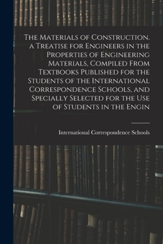 Paperback The Materials of Construction. a Treatise for Engineers in the Properties of Engineering Materials, Compiled From Textbooks Published for the Students Book
