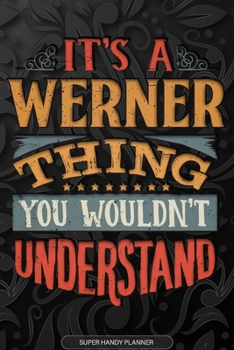 Its A Werner Thing You Wouldnt Understand: Werner Name Planner With Notebook Journal Calendar Personal Goals Password Manager & Much More, Perfect Gift For Werner