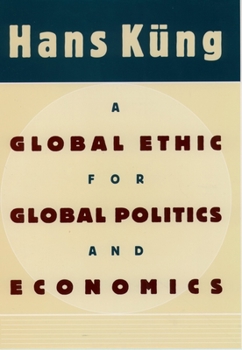 Hardcover A Global Ethic for Global Politics and Economics Book
