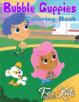 Bubble Guppies Coloring Book for Kids Ages 4-6: Bubble Guppies Coloring Book With Super Cool Images For Kids Ages 4-8