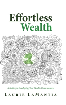 Hardcover Effortless Wealth: A Guide for Developing Your Wealth Consciousness Book