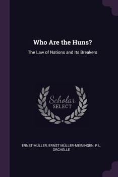 Paperback Who Are the Huns?: The Law of Nations and Its Breakers Book