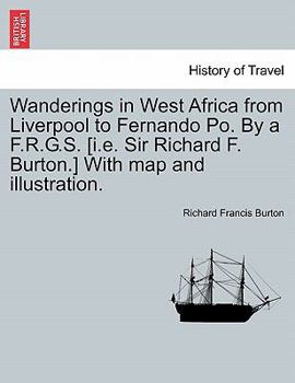 Paperback Wanderings in West Africa from Liverpool to Fernando Po. by A F.R.G.S. [I.E. Sir Richard F. Burton.] with Map and Illustration. Vol. II Book