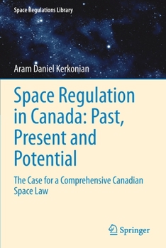 Paperback Space Regulation in Canada: Past, Present and Potential: The Case for a Comprehensive Canadian Space Law Book