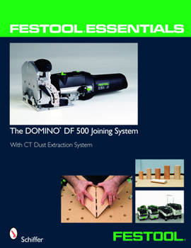 Paperback Festool(r) Essentials: The Domino Df 500 Joining System: With CT Dust Extraction System Book