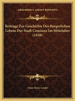 Beitrage Zur Geschichte Des Burgerlichen Lebens Der Stadt Constanz Im Mittelalter