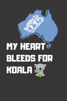 Paperback My Heart Bleeds For Koala Bear Lined Notebook Australia Firefighter Notebook 2020: Koala Bear Journal Koala Bears Are Cool Cute Koala Bear Lined Noteb Book