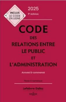 Code des relations entre le public et l'administration 2025, annoté et commenté. 9e éd.