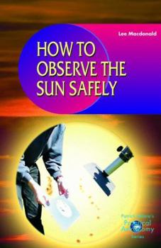 Paperback How to Observe the Sun Safely (Patrick Moore's Practical Astronomy Series) Book