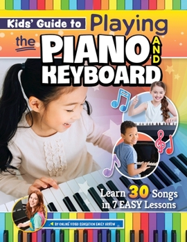 Paperback Kids' Guide to Playing the Piano and Keyboard: Learn 30 Songs in 7 Easy Lessons Book