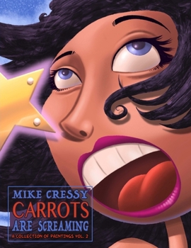 Paperback Carrots are Screaming: A collection of Paintings Volume 2 Book