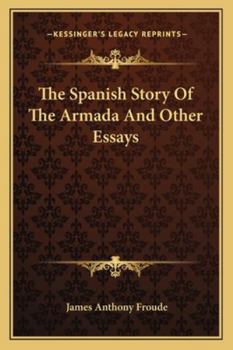 Paperback The Spanish Story Of The Armada And Other Essays Book