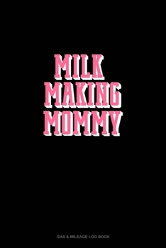 Paperback Milk Making Mommy: Gas & Mileage Log Book