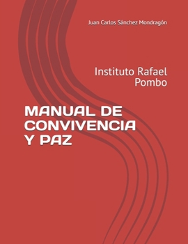 MANUAL DE CONVIVENCIA Y PAZ: Instituto Rafael Pombo