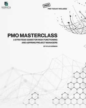 Paperback The PMO Masterclass - Free PMO Toolkit Included: A Strategic Guide for High-Functioning and Aspiring Project Managers Book
