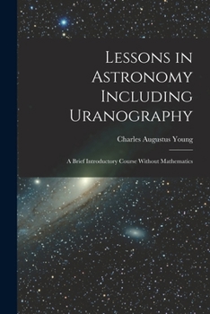 Paperback Lessons in Astronomy Including Uranography: A Brief Introductory Course Without Mathematics Book