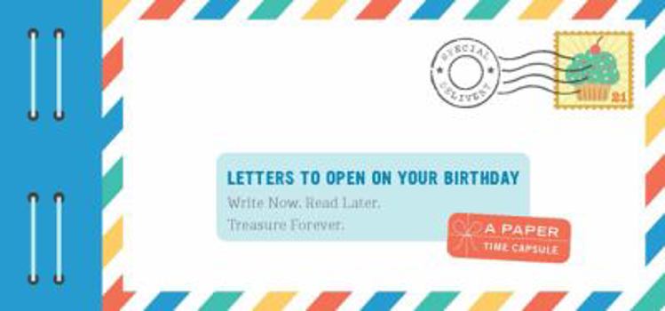 Misc. Letters to Open on Your Birthday: Write Now. Read Later. Treasure Forever. (Personal Birthday Cards, Personalized Birthday Letters) Book