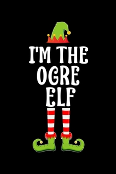 I'm the Ogre Elf: Blank Lined Family Matching Christmas Diary Best Christmas gift Notebook And Journal 6x9 Inch 120 Pages White Paper