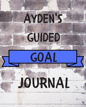 Ayden's 2020 Goal Book: 2020 New Year Planner Guided Goal Journal Gift for Ayden / Notebook / Diary / Unique Greeting Card Alternative
