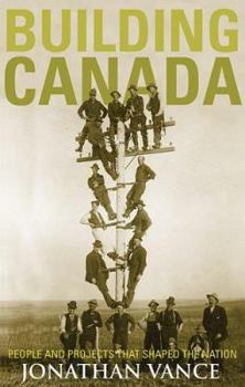 Hardcover Building Canada: People and Projects That Shaped the Nation Book