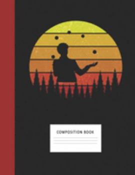 Composition Book: Juggling 200 Wide Ruled Lined Pages Retro Vintage Sunset Classic Notebook, Writing Pad & Practice Journal | Assignments, Class ... Organizer, Homeschool, College & University