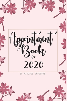 Paperback Appointment book for 2020 15 Minutes Interval: Beautiful Floral Design with Organized Interior. Daily and Hourly Schedule With 15 Minutes Interval Book