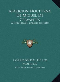 Aparicion Nocturna De Miguel De Cervantes: A Don Fermin Caballero (1841)