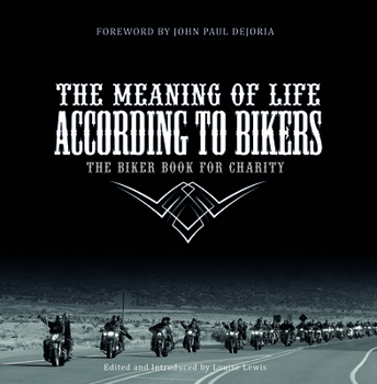 Hardcover The Meaning of Life According to Bikers: The Biker Book for Charity Book