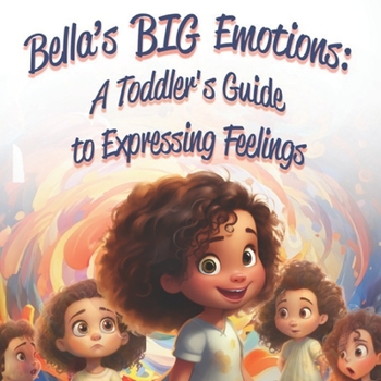 Paperback Bella's Big Emotions: A Toddler's Guide to Expressing Feelings Book