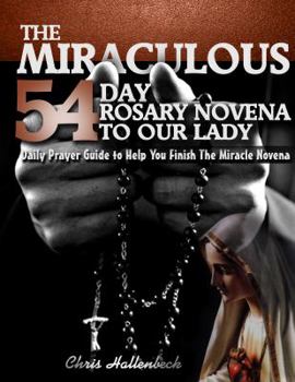 Paperback The Miraculous 54 Day Rosary Novena To Our Lady: 54 Day Rosary Novena Prayer Guide Book