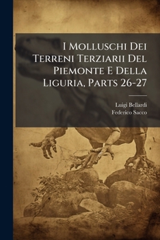 I Molluschi Dei Terreni Terziarii Del Piemonte E Della Liguria, Parts 26-27