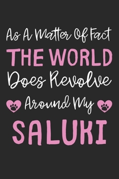 As A Matter Of Fact The World Does Revolve Around My Saluki: Lined Journal, 120 Pages, 6 x 9, Saluki Dog Gift Idea, Black Matte Finish (As A Matter Of ... World Does Revolve Around My Saluki Journal)