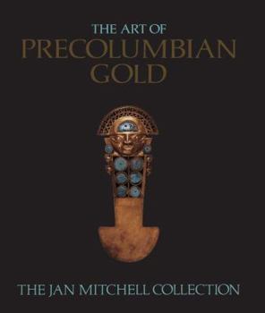 The Art of Pre-Columbian Gold: The Jan Mitchell Collection