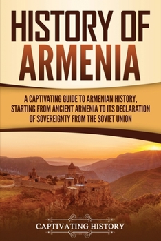 Paperback History of Armenia: A Captivating Guide to Armenian History, Starting from Ancient Armenia to Its Declaration of Sovereignty from the Sovi Book