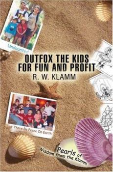 Paperback Outfox the Kids for Fun and Profit: Pearls of Wisdom from the Klamm Book