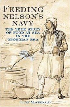 Hardcover Feeding Nelson's Navy: The True Story of Food at Sea in the Georgian Era Book