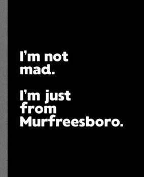 I'm not mad. I'm just from Murfreesboro.: A Fun Composition Book for a Native Murfreesboro, TN Resident and Sports Fan
