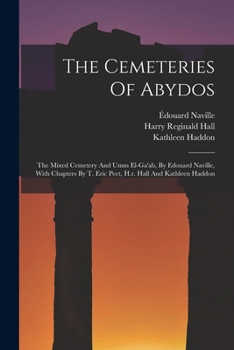 Paperback The Cemeteries Of Abydos: The Mixed Cemetery And Umm El-ga'ab, By Edouard Naville, With Chapters By T. Eric Peet, H.r. Hall And Kathleen Haddon Book