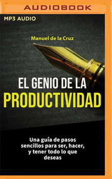 Audio CD El Genio de la Productividad: Una Guía de Pasos Sencillos Para Ser, Hacer, Y Tener Todo Lo Que Deseas [Spanish] Book