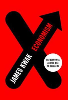 Hardcover Economism: Bad Economics and the Rise of Inequality Book