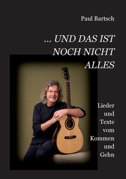 Paperback ... und das ist noch nicht alles: Lieder und Texte vom Kommen und Gehn [German] Book