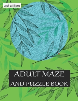 Paperback ADULT MAZE AND PUZZLE BOOK 2nd edition: 40 challenging maze. grate for developing problem solving skills, spatial awareness and critical thinking skil Book