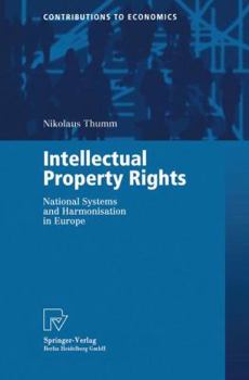 Intellectual Property Rights: National Systems and Harmonisation in Europe (Contributions to Economics)