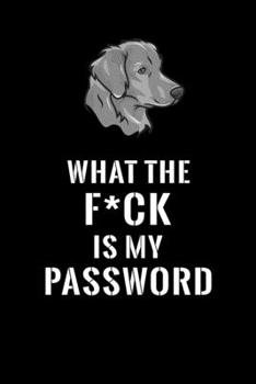 What The F*CK Is My Password, Labrador Retriver: Password Book Log & Internet Password Organizer, Alphabetical Password Book, password book Labrador ... 6 x 9 inches (Internet Password Logbook)