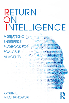 Paperback Return on Intelligence: A Strategic Enterprise Playbook for Scalable AI Agents Book