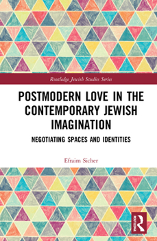 Hardcover Postmodern Love in the Contemporary Jewish Imagination: Negotiating Spaces and Identities Book