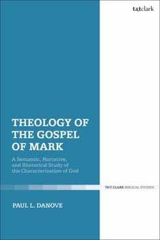 Paperback Theology of the Gospel of Mark: A Semantic, Narrative, and Rhetorical Study of the Characterization of God Book