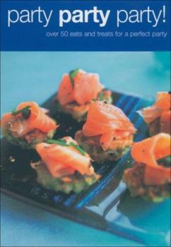 Hardcover Party Party Party!: Over 50 Eats and Treats for the Perfect Party Book